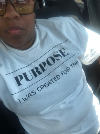 Purpose. I was create for this. Unisex Original T-shirt.